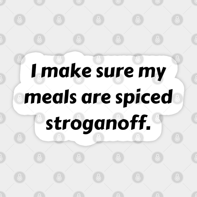 I Make Sure My Meals Are Spiced Stroganoff Funny Pun / Dad Joke (MD23Frd022) Sticker by Maikell Designs